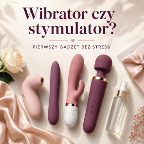 Wibrator czy stymulator łechtaczki? Jak wybrać pierwszy gadżet erotyczny dla kobiety
